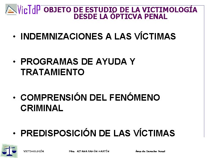 OBJETO DE ESTUDIO DE LA VICTIMOLOGÍA DESDE LA ÓPTICVA PENAL • INDEMNIZACIONES A LAS