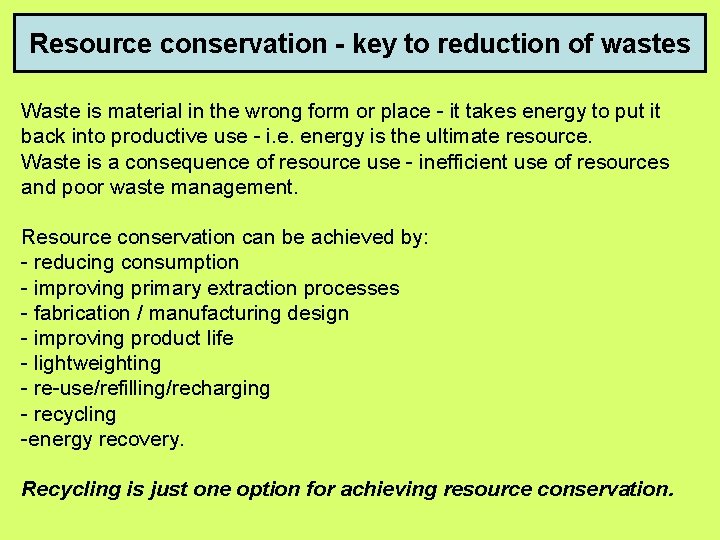 Resource conservation - key to reduction of wastes Waste is material in the wrong