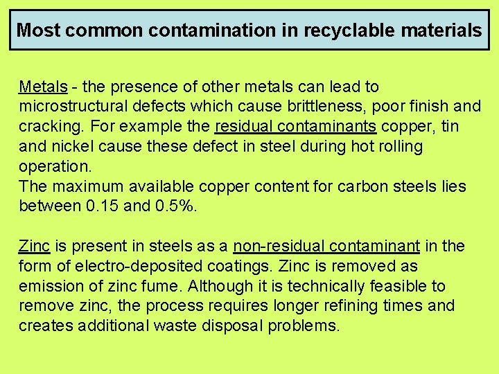 Most common contamination in recyclable materials Metals - the presence of other metals can