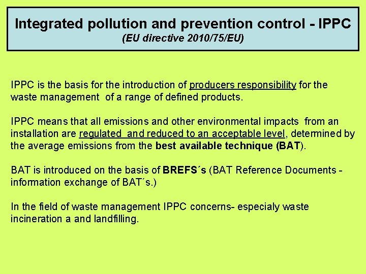 Integrated pollution and prevention control - IPPC (EU directive 2010/75/EU) IPPC is the basis