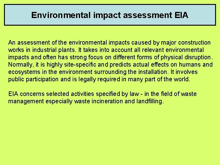 Environmental impact assessment EIA An assessment of the environmental impacts caused by major construction