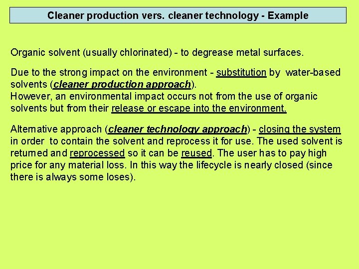 Cleaner production vers. cleaner technology - Example Organic solvent (usually chlorinated) - to degrease