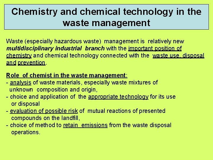 Chemistry and chemical technology in the waste management Waste (especially hazardous waste) management is