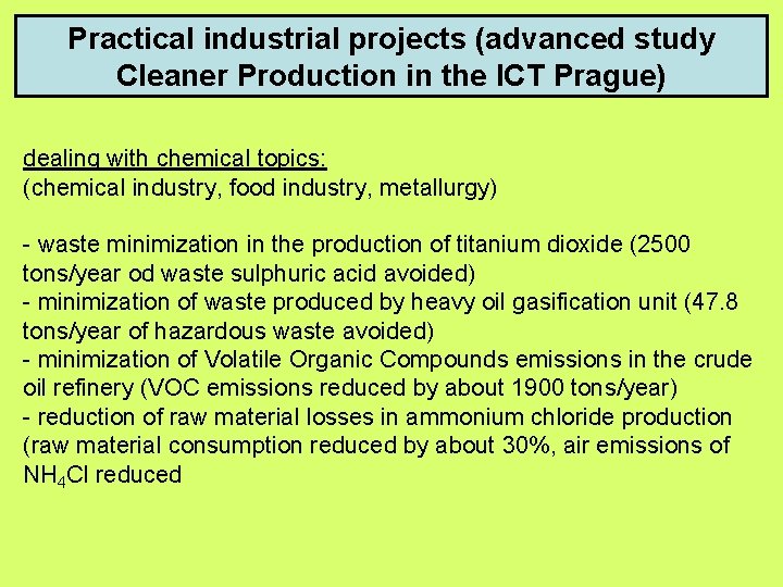 Practical industrial projects (advanced study Cleaner Production in the ICT Prague) dealing with chemical