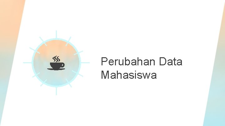 Perubahan Data Mahasiswa 