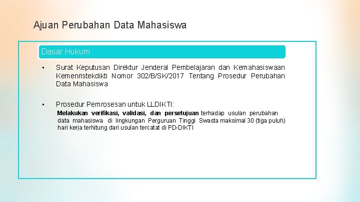 Ajuan Perubahan Data Mahasiswa Dasar Hukum • Surat Keputusan Direktur Jenderal Pembelajaran dan Kemahasiswaan