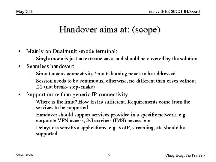 May 2004 doc. : IEEE 802. 21 -04/xxxr 0 Handover aims at: (scope) • May 2004 doc. : IEEE 802. 21 -04/xxxr 0 Handover aims at: (scope) •