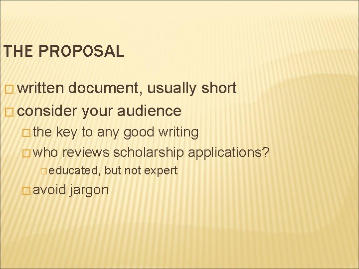 THE PROPOSAL � written document, usually short � consider your audience � the key