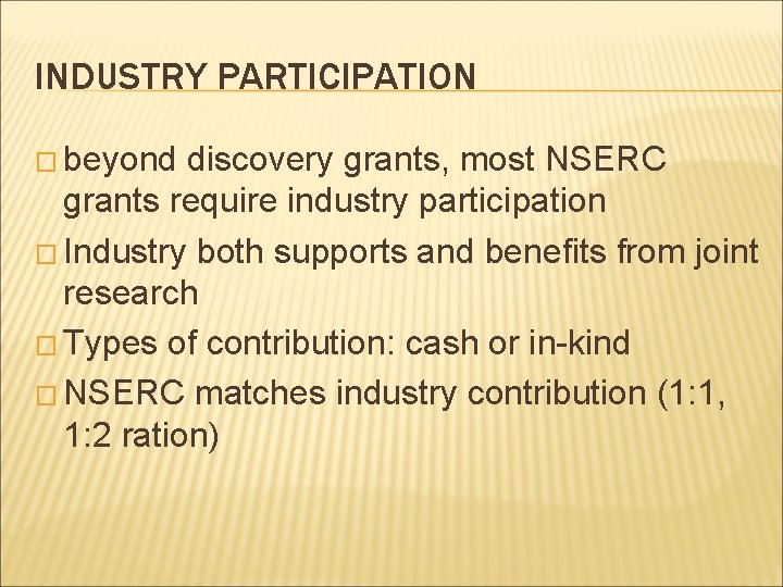 INDUSTRY PARTICIPATION � beyond discovery grants, most NSERC grants require industry participation � Industry