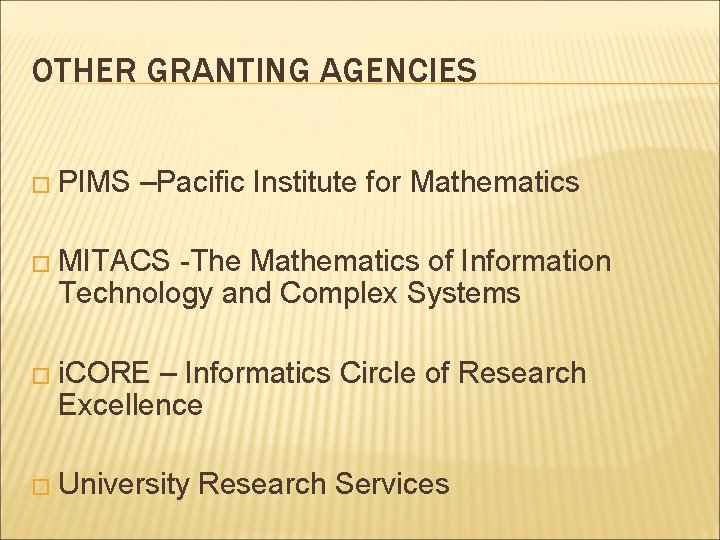 OTHER GRANTING AGENCIES � PIMS –Pacific Institute for Mathematics � MITACS -The Mathematics of