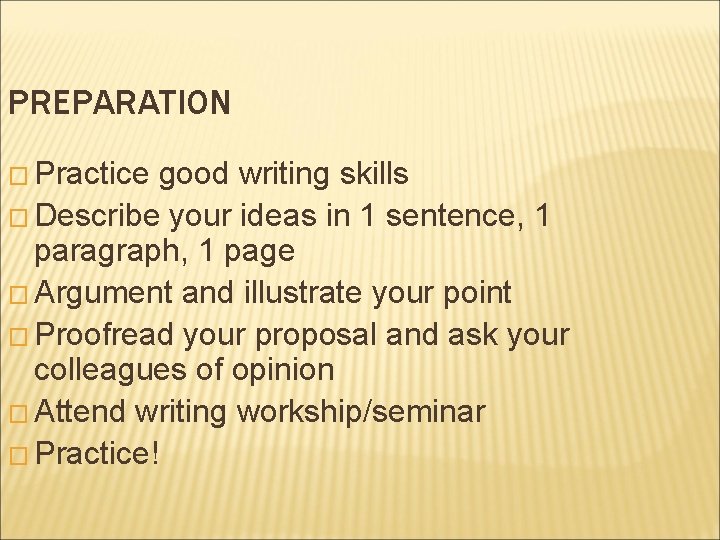 PREPARATION � Practice good writing skills � Describe your ideas in 1 sentence, 1