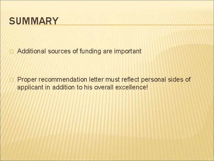 SUMMARY � Additional sources of funding are important � Proper recommendation letter must reflect