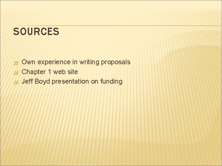 SOURCES Own experience in writing proposals Chapter 1 web site Jeff Boyd presentation on