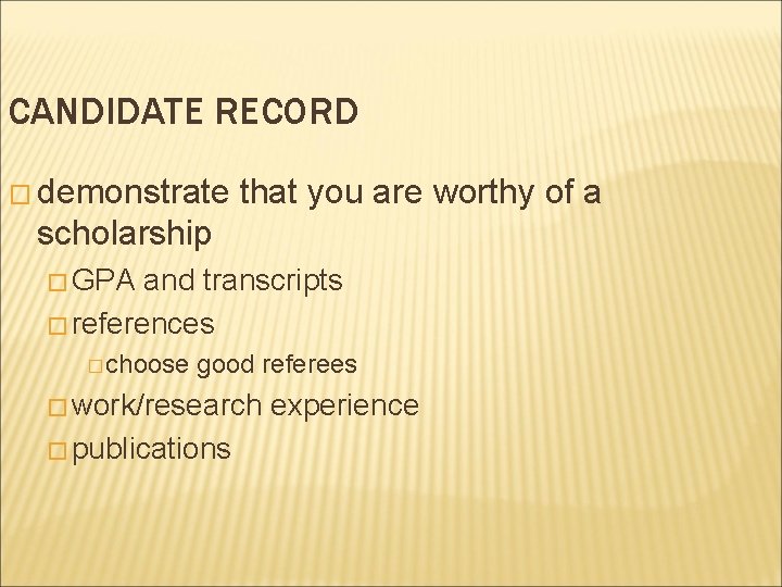 CANDIDATE RECORD � demonstrate that you are worthy of a scholarship � GPA and