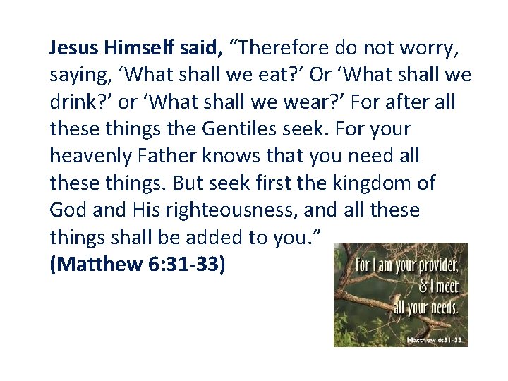 Jesus Himself said, “Therefore do not worry, saying, ‘What shall we eat? ’ Or