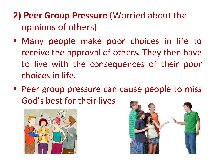 2) Peer Group Pressure (Worried about the opinions of others) • Many people make