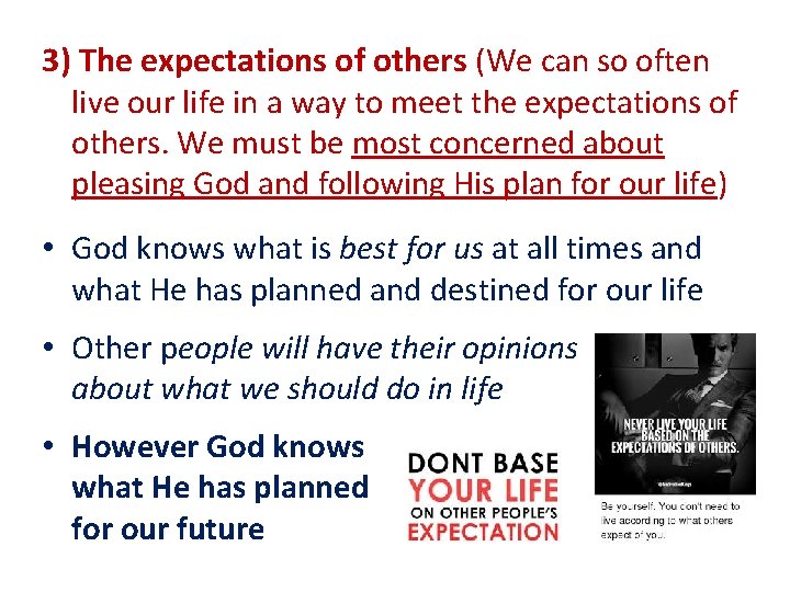 3) The expectations of others (We can so often live our life in a