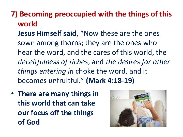 7) Becoming preoccupied with the things of this world Jesus Himself said, “Now these