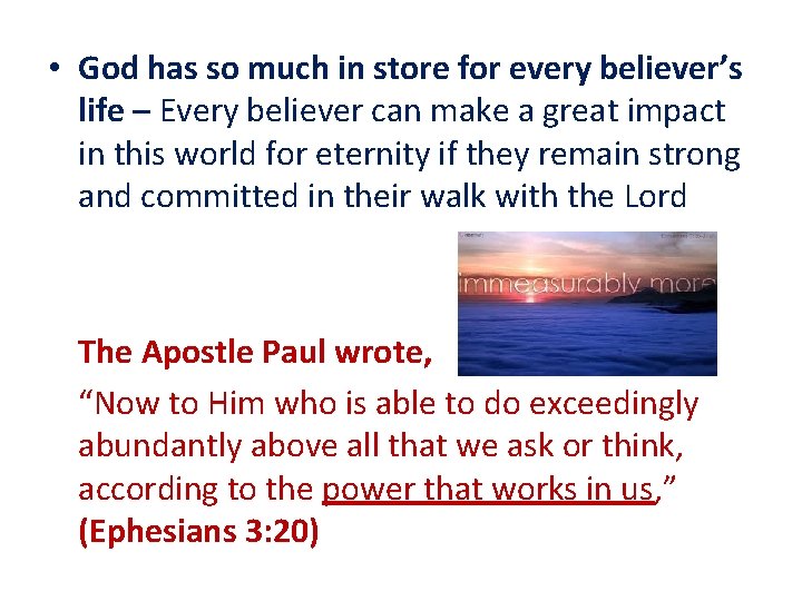  • God has so much in store for every believer’s life – Every