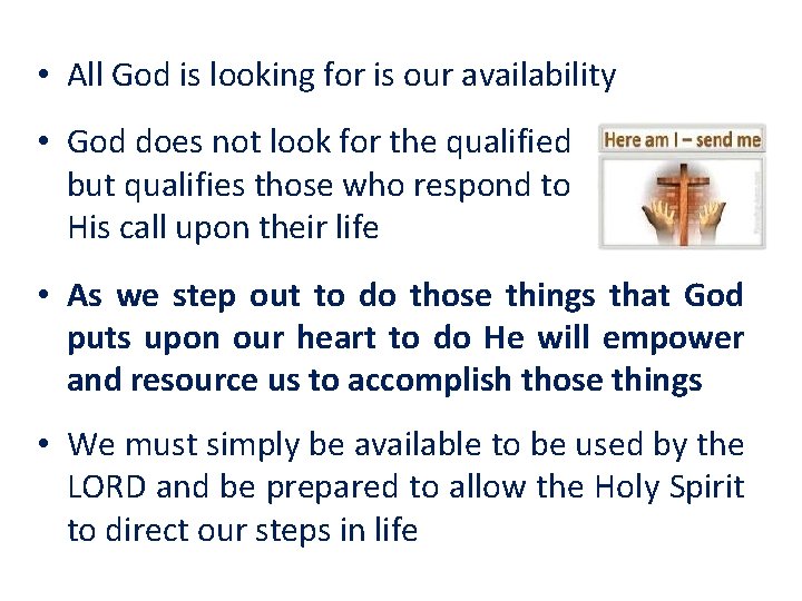  • All God is looking for is our availability • God does not