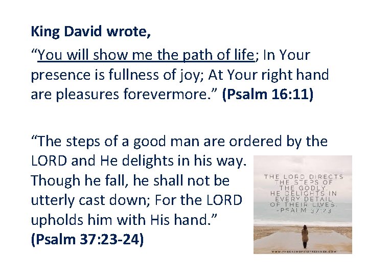 King David wrote, “You will show me the path of life; In Your presence