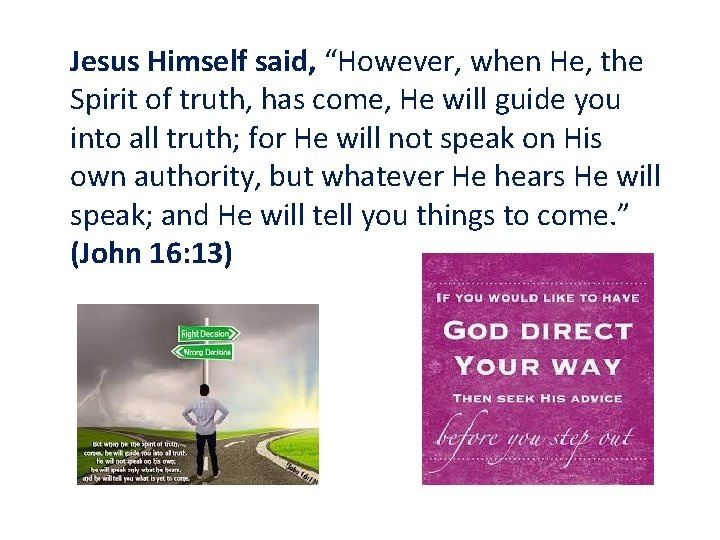Jesus Himself said, “However, when He, the Spirit of truth, has come, He will