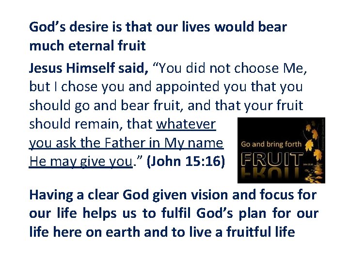 God’s desire is that our lives would bear much eternal fruit Jesus Himself said,