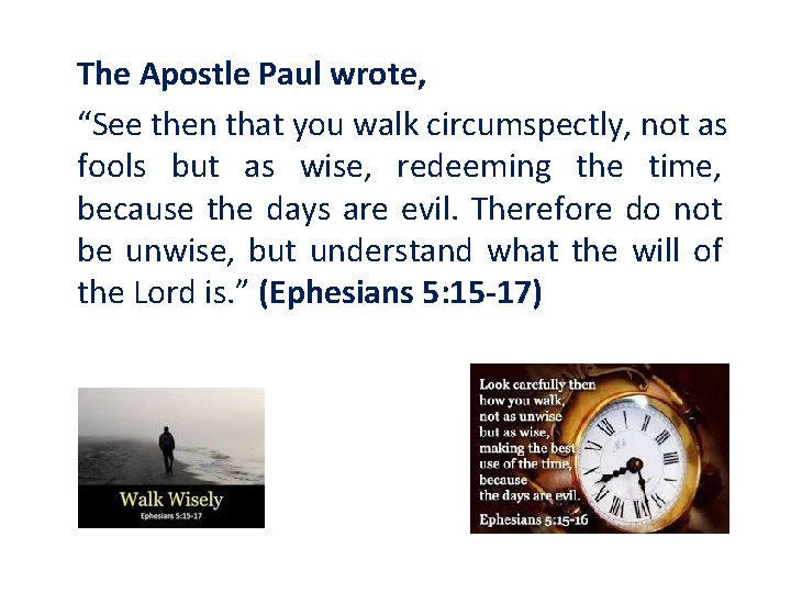 The Apostle Paul wrote, “See then that you walk circumspectly, not as fools but