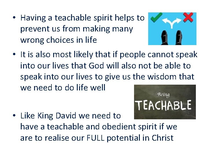  • Having a teachable spirit helps to prevent us from making many wrong
