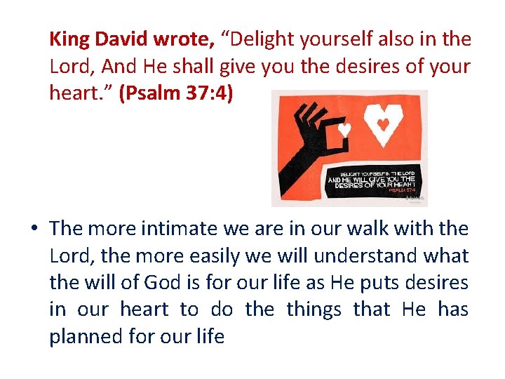 King David wrote, “Delight yourself also in the Lord, And He shall give you
