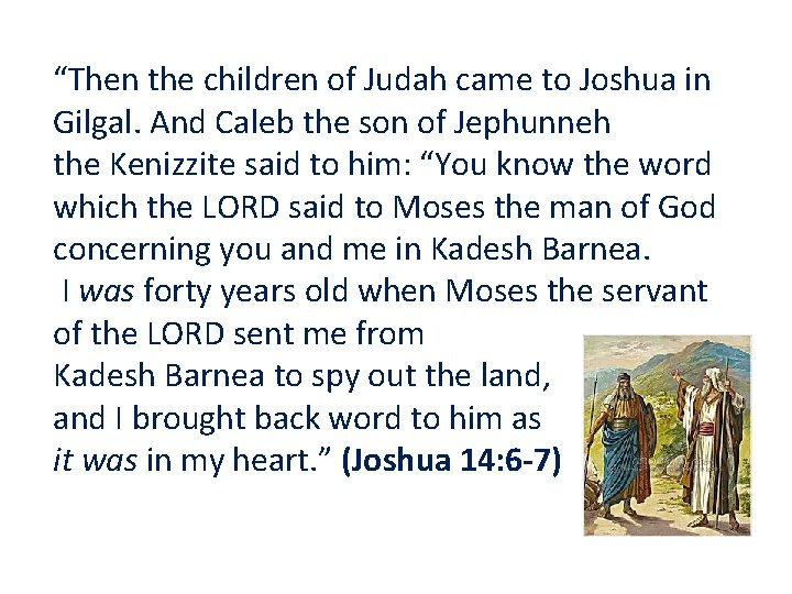 “Then the children of Judah came to Joshua in Gilgal. And Caleb the son