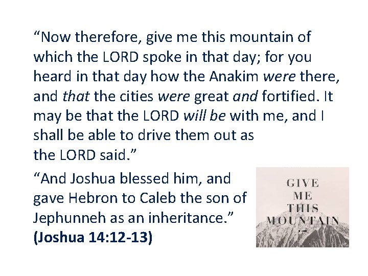 “Now therefore, give me this mountain of which the LORD spoke in that day;
