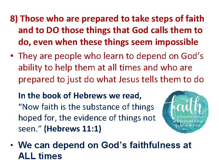 8) Those who are prepared to take steps of faith and to DO those