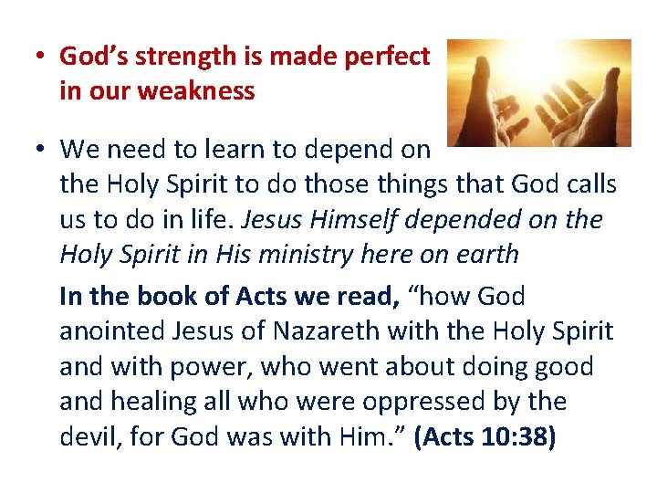  • God’s strength is made perfect in our weakness • We need to