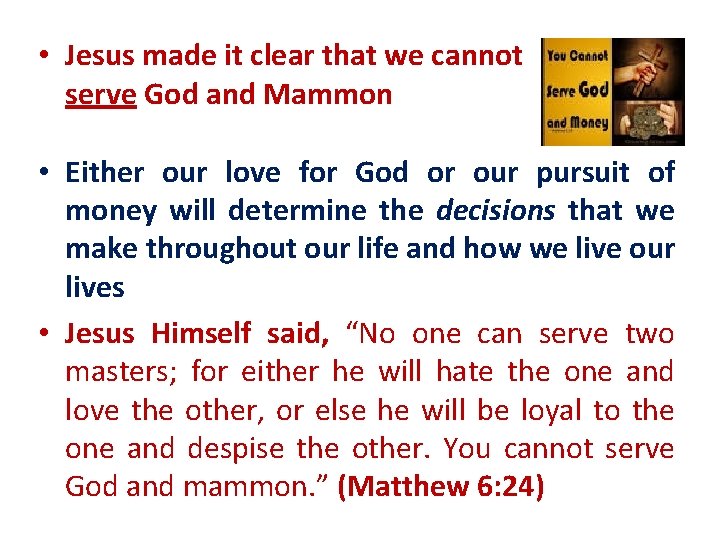  • Jesus made it clear that we cannot serve God and Mammon •