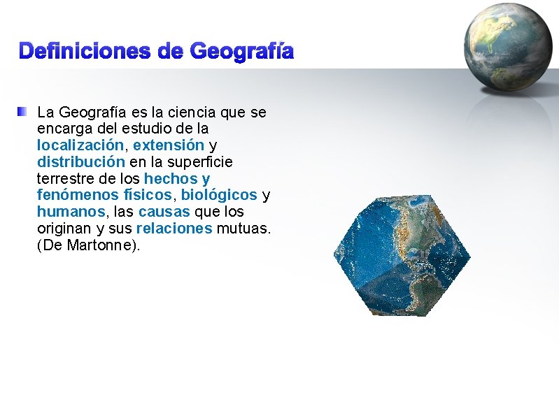Definiciones de Geografía La Geografía es la ciencia que se encarga del estudio de