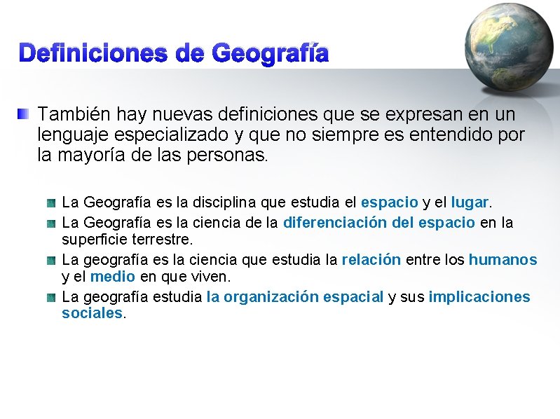 Definiciones de Geografía También hay nuevas definiciones que se expresan en un lenguaje especializado