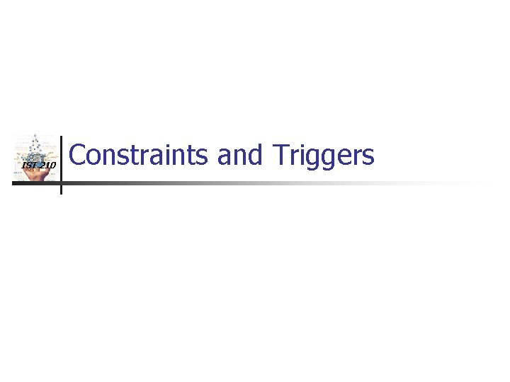 IST 210 Constraints and Triggers 