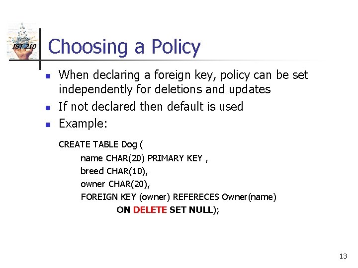 IST 210 Choosing a Policy n n n When declaring a foreign key, policy