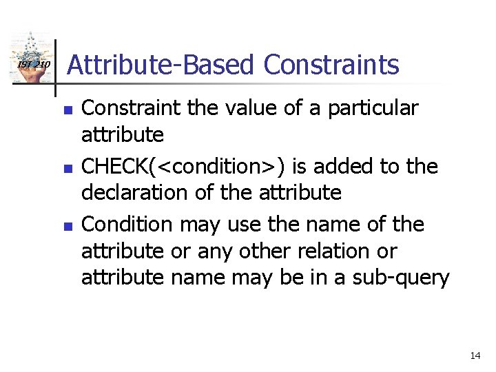 IST 210 Attribute-Based Constraints n n n Constraint the value of a particular attribute