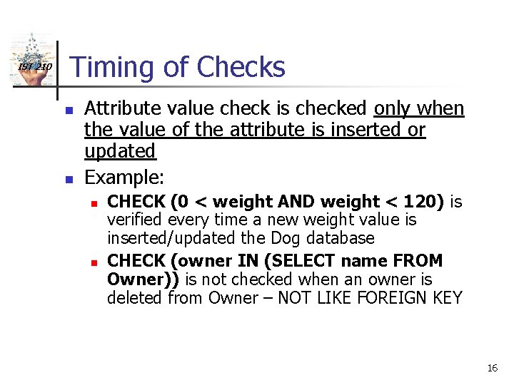 IST 210 Timing of Checks n n Attribute value check is checked only when