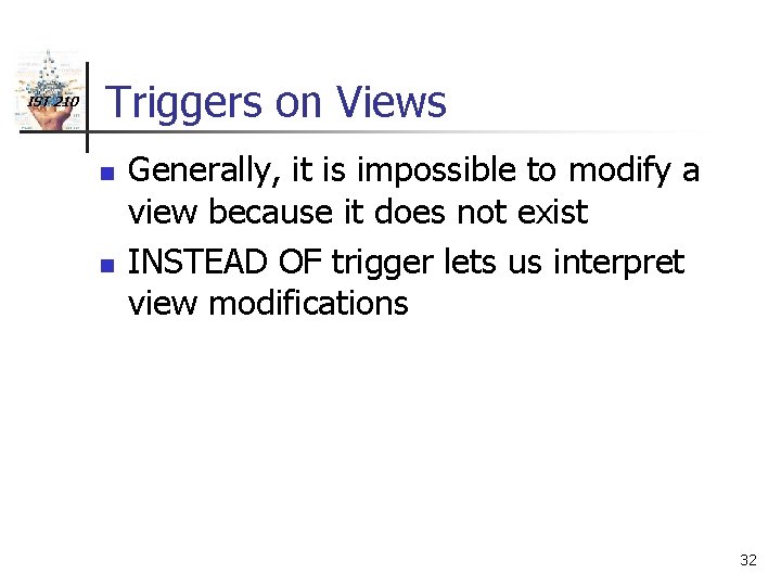 IST 210 Triggers on Views n n Generally, it is impossible to modify a