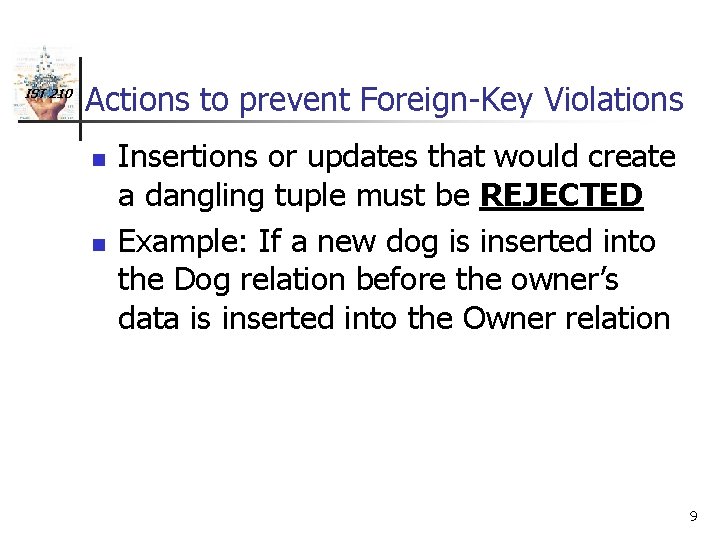 IST 210 Actions to prevent Foreign-Key Violations n n Insertions or updates that would