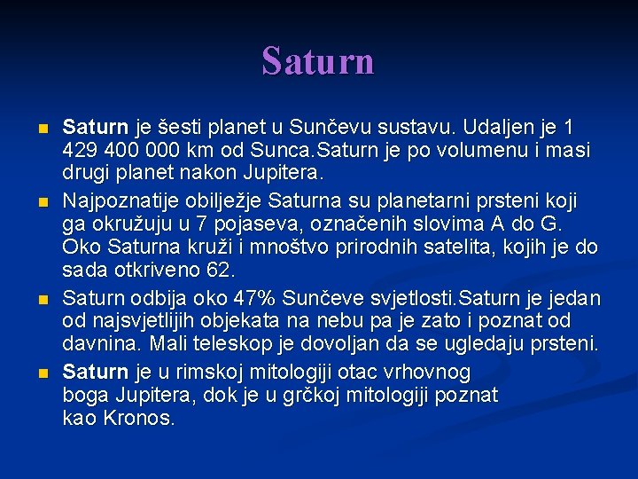 Saturn n n Saturn je šesti planet u Sunčevu sustavu. Udaljen je 1 429