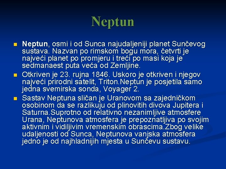 Neptun n Neptun, osmi i od Sunca najudaljeniji planet Sunčevog sustava. Nazvan po rimskom