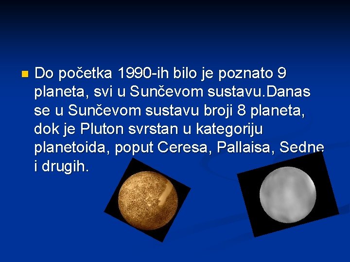 n Do početka 1990 -ih bilo je poznato 9 planeta, svi u Sunčevom sustavu.