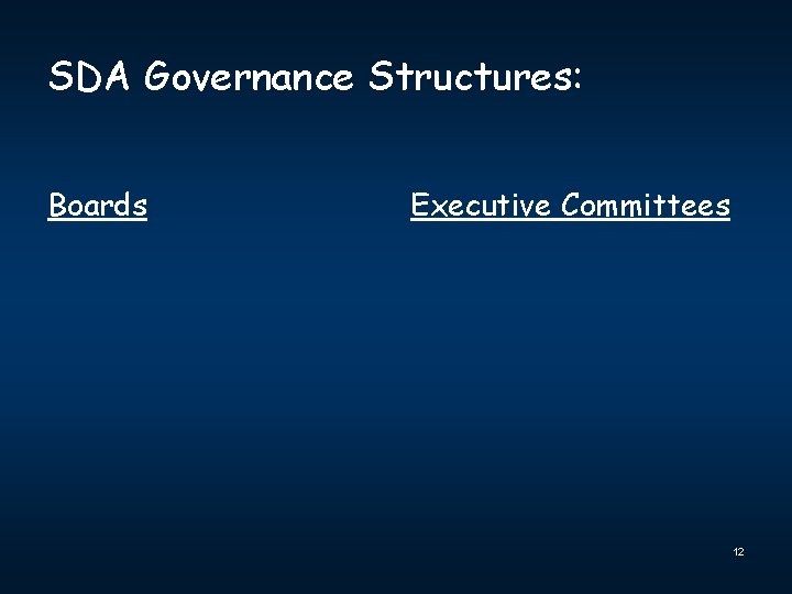 SDA Governance Structures: Boards Executive Committees 12 