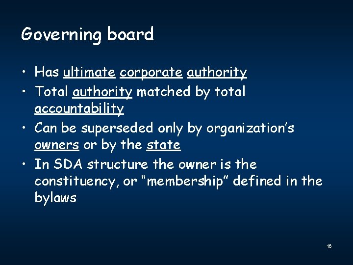 Governing board • Has ultimate corporate authority • Total authority matched by total accountability