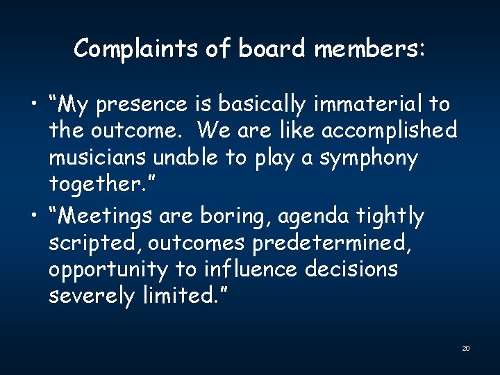 Complaints of board members: • “My presence is basically immaterial to the outcome. We