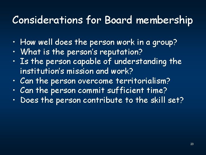Considerations for Board membership • How well does the person work in a group?